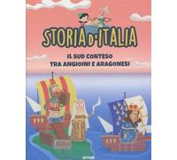 Storia d’Italia - Il Sud conteso tra Angioini e Aragonesi: libro illustrato sul Medioevo per bambini e ragazzi: STORIA D'ITALIA PER RAGAZZI