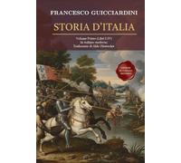 Storia D’Italia - Volume Primo: (Libri I-IV) Fonte Storica Medioevo / Rinascimento Fondamentale in Italiano moderno