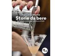 Storia da bere. L'alcol: uno sconosciuto sulla bocca di tutti. Nuova ediz.