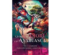 Storia d'amore e d'ayahuasca. Vol. 1 - Adriani Simona