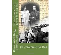 Storia d'amore e di guerra di un alpino: Un orologiaio sul Don