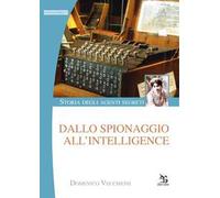 Storia degli agenti segreti. Dallo spionaggio all'intelligence