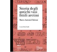 Storia degli antichi vasi fittili aretini. Con 3 tavole formato A3 - Fabro...