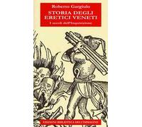 Storia degli eretici veneti. I secoli dell'inquisizione