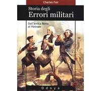 Storia degli errori militari. Dall'antica Roma al Vietnam