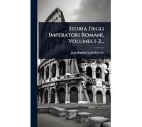 Storia Degli Imperatori Romani, Volumes 1-2...