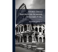 Storia Degli Imperatori Romani, Volumes 9-10...