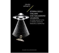 Storia degli italiani che salvarono l'Europa (e forse anche tutto