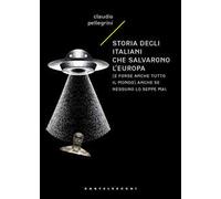 Storia degli italiani che salvarono l'Europa (e forse anche tutto il mondo) anche se nessuno lo seppe mai