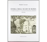 Storia degli scavi di Roma e notizie intorno le collezioni romane di antichità (1701-1879) (Vol. 6)