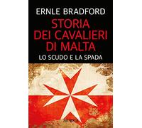 Storia dei cavalieri di Malta. Lo scudo e la spada
