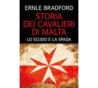 Storia dei cavalieri di Malta. Lo scudo e la spada