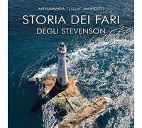 STORIA DEI FARI DEGLI STEVENSON - MARIOTTI ANNAMARIA «LILLA» - Magenes