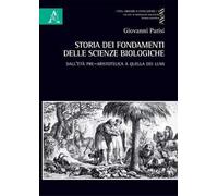 Storia dei fondamenti delle scienze biologiche. Dall'età pre-aristotelica a quella dei lumi