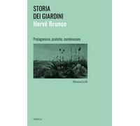 Storia dei giardini. Protagonismi, pratiche, combinazioni
