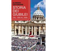 Storia dei Giubilei dal 1300 al 2000 - Cattabiani Alfredo