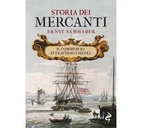 Storia dei mercanti. Il commercio attraverso i secoli [Paperback] [Feb 02, 2024]