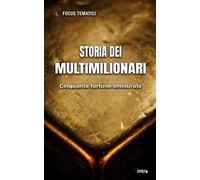 Storia dei multimilionari. Cinquanta fortune smisurate