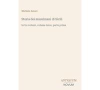 Storia dei musulmani di Sicili: In tre volumi, volume terzo, parte prima