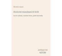 Storia dei musulmani di Sicili: In tre volumi, volume terzo, parte seconda