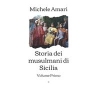 Storia dei musulmani di Sicilia: Volume Primo