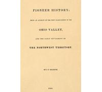 Storia dei pionieri: Essere e resoconto dei primi esami della Ohio Valley,: e il primo insediamento del territorio del nord-ovest