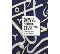 Storia dei popoli arabi. Da Maometto ai nostri giorni - Hourani Albert