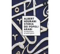 Storia dei popoli arabi. Da Maometto ai nostri giorni - Hourani Albert