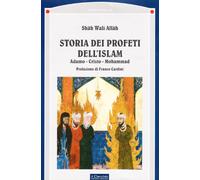 Libri Shah Wali Allah - Storia Dei Profeti Dell'islam. Adamo, Cristo, Mohammad