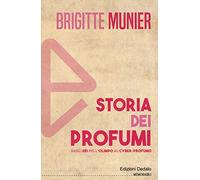 Storia dei profumi. Dagli dèi dell'Olimpo al cyber-profumo