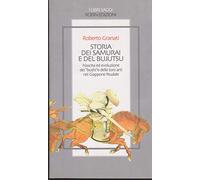 Storia dei samurai e del bujutsu. Nascita ed evoluzione dei «bushi» e delle loro arti nel Giappone feudale