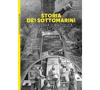 Storia dei sottomarini. La guerra subacquea dalle origini ai tempi nostri