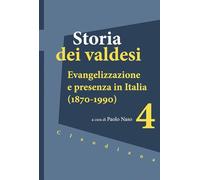 Storia dei valdesi. Evangelizzazione e presenza in Italia (1870-1990) (Vol. 4)