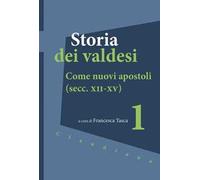 Storia dei valdesi. Vol. 1: Come nuovi apostoli (secc. XII-XV)