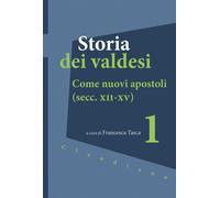 Storia dei valdesi. Vol. 1: Come nuovi apostoli (secc. XII-XV) -