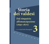 Storia dei valdesi. Vol. 3: Dal rimpatrio all’emancipazione (1690-1870)