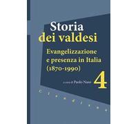 Storia dei valdesi. Vol. 4: Evangelizzazione e presenza in Italia (1870-1990)