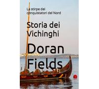 Storia dei Vichinghi: La stirpe dei conquistatori del Nord