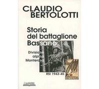 Storia del battaglione Bassano, divisione alpina Monterosa RSI 1943-1945. Ediz. illustrata