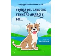 Storia del cane che venne ad amarci e poi... di Elia Tavernese, 2022, Youcanpr