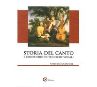 Storia del canto e compendio di tecniche vocali - Chichiricco Antonello