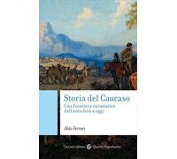 Storia del Caucaso. Una frontiera eurasiatica dall'antichità a og