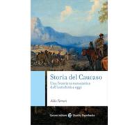 Storia del Caucaso. Una frontiera eurasiatica dall'antichità a oggi