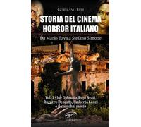 Storia del cinema horror italiano. Da Mario Bava a Stefano Simone. Vol. 3: Joe D'Amato, Pupi Avati, Ruggero Deodato, Umberto Lenzi e il cannibal movie.