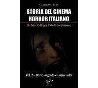 Gordiano Lupi – Storia del cinema horror italiano – Vol. 2: Dario Argento e Lucio Fulci