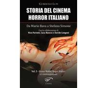 Storia del cinema horror italiano. Da Mario Bava a Stefano Simone. Vol. 5: Bruno Mattei, Roger Fratter e i contemporanei.
