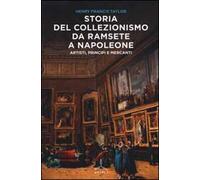 Storia del collezionismo da Ramsete a Napoleone. Artisti, principi e mercanti