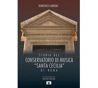 Libri Domenico Carboni - Storia Del Conservatorio Di Musica "Santa Cecilia" Di R