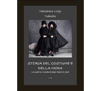 Storia del costume e della moda – La moda in Occidente dagli egizi al 2018 – Ediz. illustrata