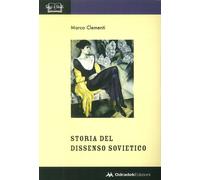 Storia del dissenso sovietico (1953-1991) - Clementi Marco